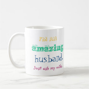 I'm an amazing husband. Just ask my wife. mug