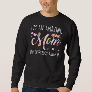 I'm An Amazing Mum And Everybody Know It Mother Sweatshirt