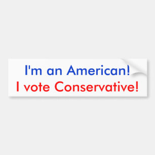 I'm an American!, I vote Conservative! Bumper Sticker