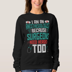 I'm An Anaesthesiologist Funny Anaesthesiology An Sweatshirt