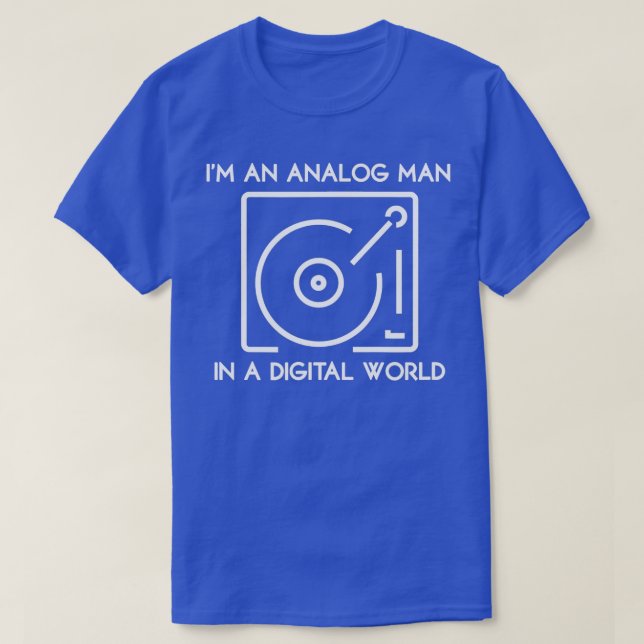 Im an Analogue Man In a Digital World  T-Shirt (Design Front)