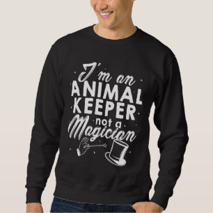 I'm An Animal Keeper Not A Magician Animal Lover Z Sweatshirt