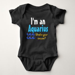 I'm an Aquarius What's your excuse? Baby Bodysuit