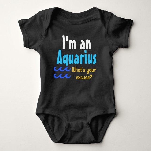 I'm an Aquarius What's your excuse? Baby Bodysuit (Front)