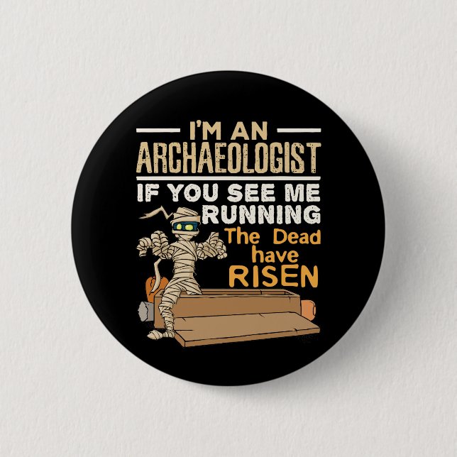 I'm an Archaeologist If You See Me Running 6 Cm Round Badge (Front)