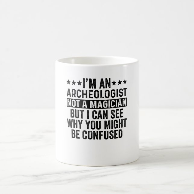 I'm An Archaeologist Not A Magician Funny Coffee Mug (Center)