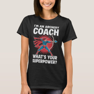 I'm an Archery Coach What is Your Superpower? T-Shirt