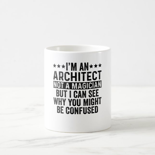 I'm An Architect Not A Magician Funny Coffee Mug (Center)