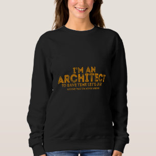 I'm An Architect To Save Time Let's Just Assume  Q Sweatshirt