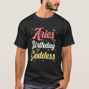 Im An Aries Birthday Goddess Aries Girl Women My B T-Shirt