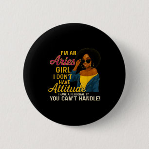 Im An Aries Girl I Dont Have Attitude I Have A Per 6 Cm Round Badge