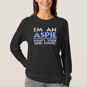 I'm an Aspie. What's Your Super Power? T-Shirt