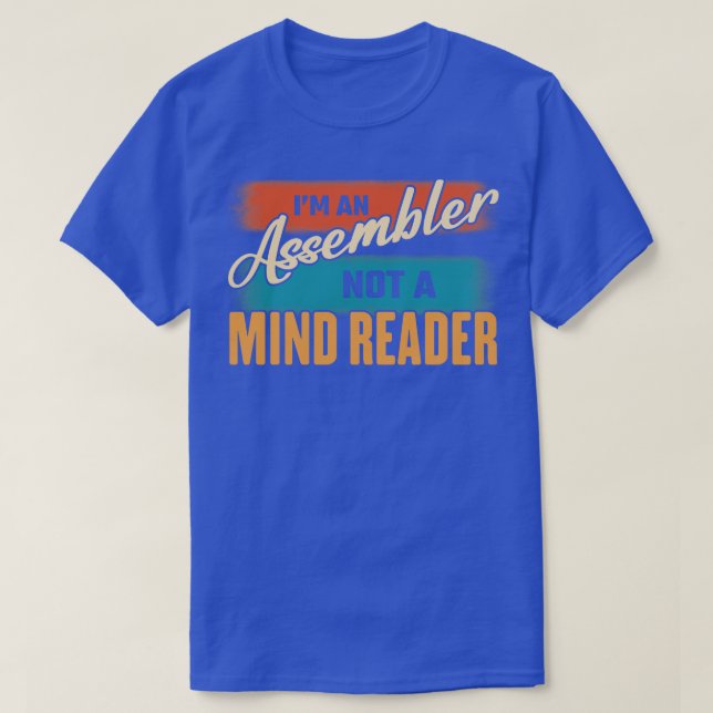Im An Assembler Not A Mind Reader T-Shirt (Design Front)