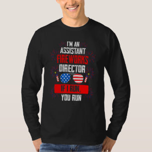 I'm An Assistant Fireworks Director I Run Assistan T-Shirt