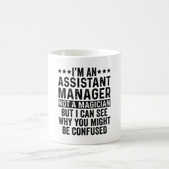 I'm An Assistant Manager Not A Magician Funny Coffee Mug (Center)