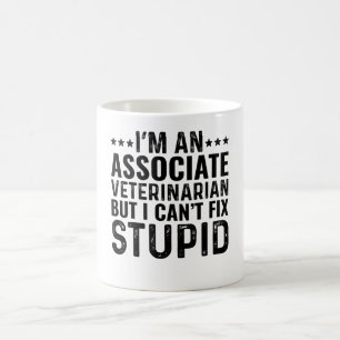 I'M An Associate Vet But I Can't Fix Stupid  Coffee Mug