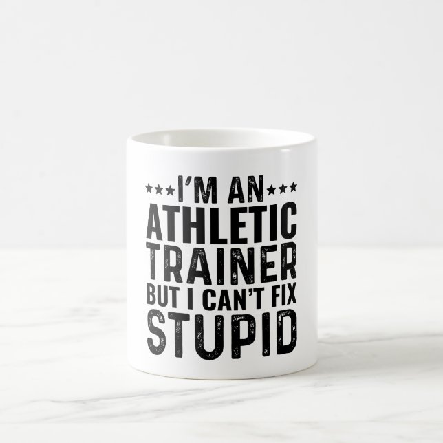 I'M An Athletic Trainer But I Can't Fix Stupid Coffee Mug (Center)
