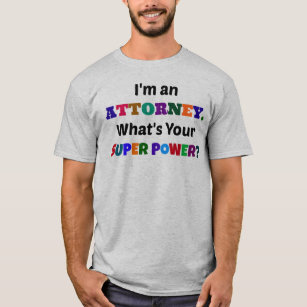 I'm an Attorney. What's Your Super Power? T-Shirt