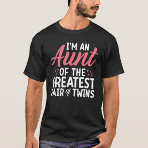 Im an Aunt of the greatest pair of Twins Aunt T-Shirt