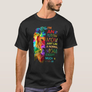 I'm An Autism Mum Just Like A Normal Mum Autism Li T-Shirt