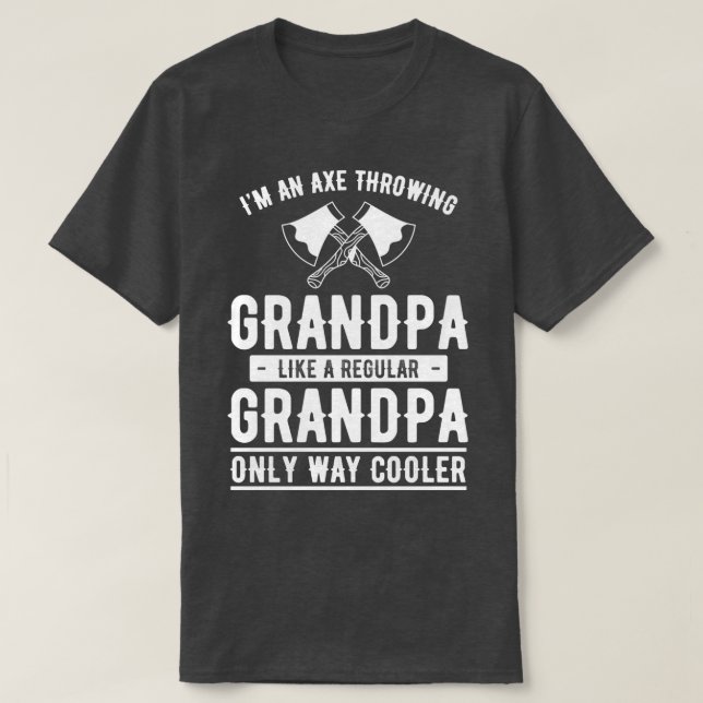 Im an ax throwing grandpa like a regular grandpa  T-Shirt (Design Front)
