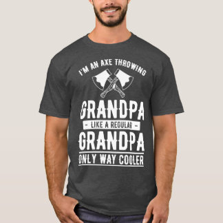 Im an axe throwing grandpa like a regular grandpa  T-Shirt