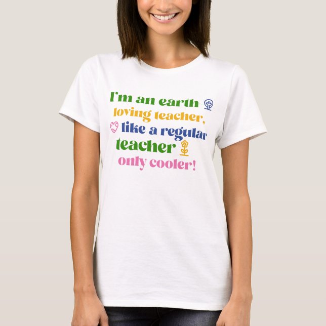 I'm An Earth Loving Teacher Earth Day T-Shirt (Front)