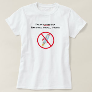 I'm An Earth Sign No Space Travel T-Shirt