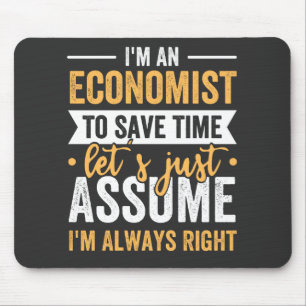 I'm An Economist To Save Time Let's Just Assume Mouse Pad
