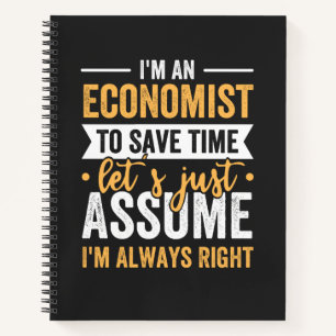 I'm An Economist To Save Time Let's Just Assume Notebook