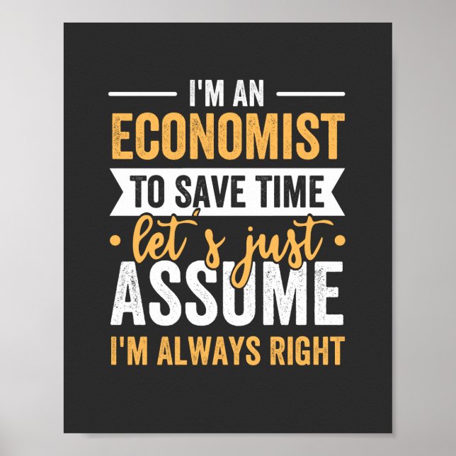 I'm An Economist To Save Time Let's Just Assume Poster (Front)