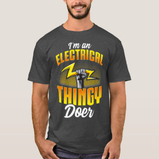Im An Electrical Thingy Doer Funny Electrician T-Shirt