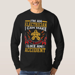 Im An Electrician I Can Make It Look Like An Accid T-Shirt