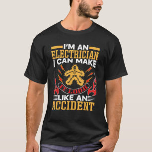 Im An Electrician I Can Make It Look Like An Accid T-Shirt