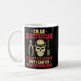 I'm An Electrician I Can't Fix Stupid Funny Electr Coffee Mug