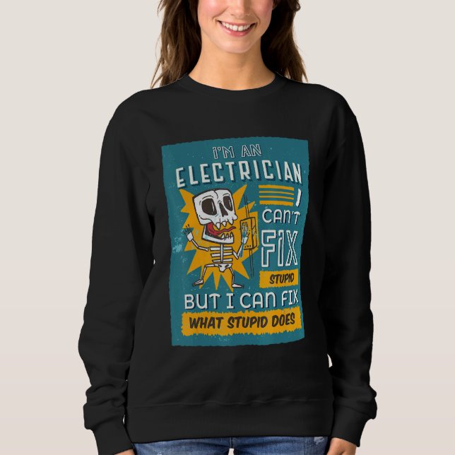 Im An Electrician I Cant Fix Stupid Wire Repair El Sweatshirt (Front)