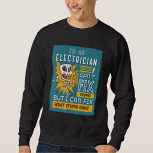 Im An Electrician I Cant Fix Stupid Wire Repair El Sweatshirt