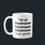 I'm an Electrician, I cut wires Coffee Mug<br><div class="desc">Electrician love to play with wires,  show love to your favourite electrician in the world. Suitable for electrician birthday and Christmas gift.</div>