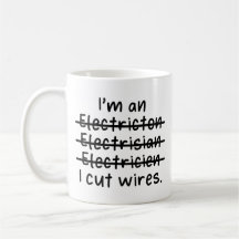 I'm an Electrician, I cut wires