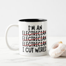 I'm An Electrician I Cut Wires