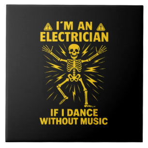 Im An Electrician If I Dance Without Music Ceramic Tile