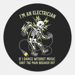 I'm An Electrician If I Dance Without Music Funny Classic Round Sticker