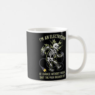 I'm An Electrician If I Dance Without Music Funny Coffee Mug