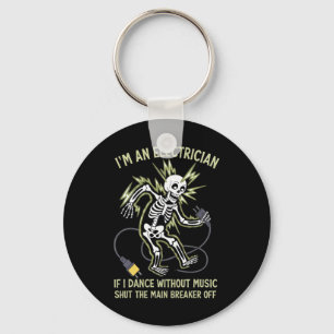I'm An Electrician If I Dance Without Music Funny Key Ring