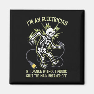 I'm An Electrician If I Dance Without Music Funny Magnet