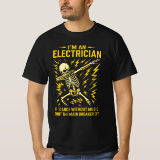 I'm An Electrician If I Dance Without Music Funny  T-Shirt
