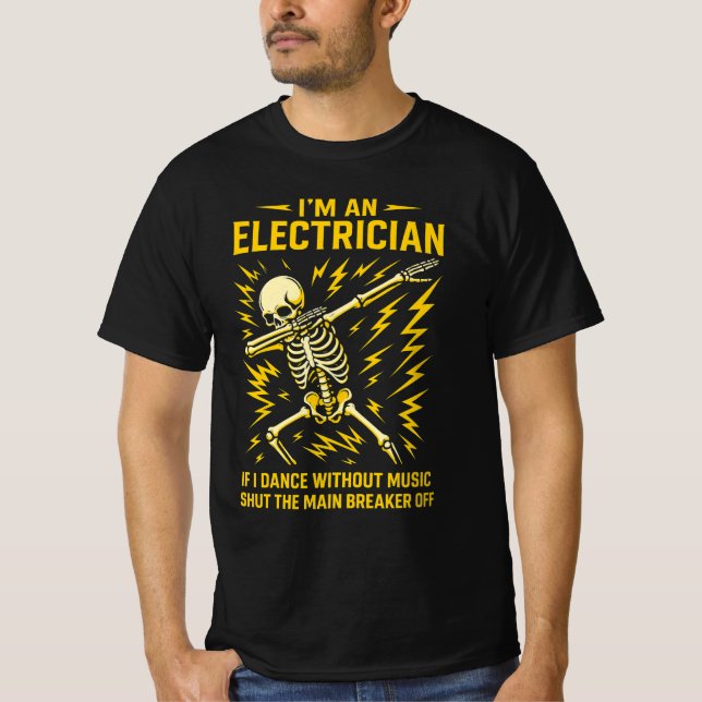 I'm An Electrician If I Dance Without Music Funny  T-Shirt (Front)