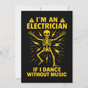 Im An Electrician If I Dance Without Music Invitation