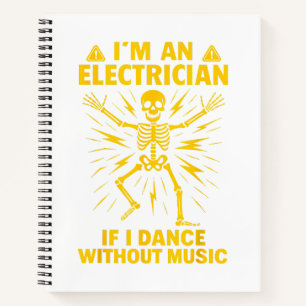 Im An Electrician If I Dance Without Music Notebook