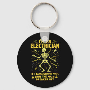 Im An Electrician If I Dance Without Music Shut Th Key Ring